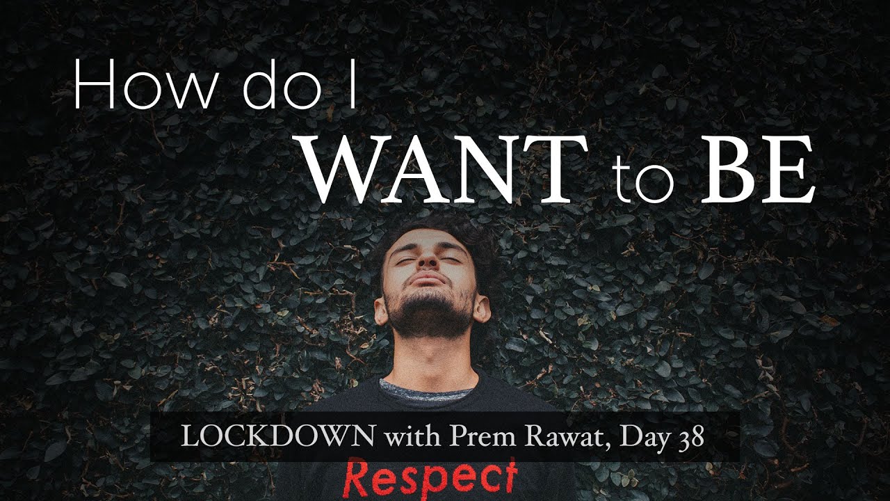 38-Lockdown-With-Prem-Rawat-How-do-I-want-to-be