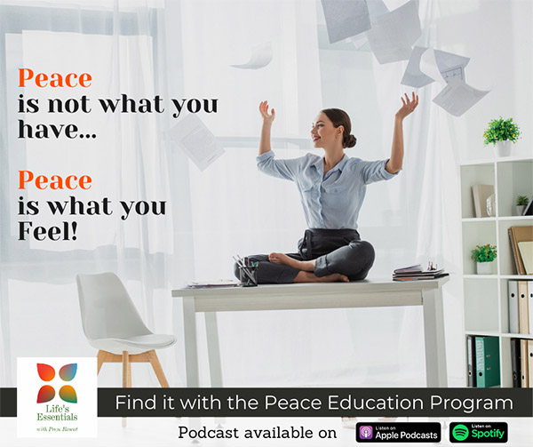 “Life’s Essentials with Prem Rawat” podcast series 2, episode 12 – Peace is not what you have. Peace is what you Feel.