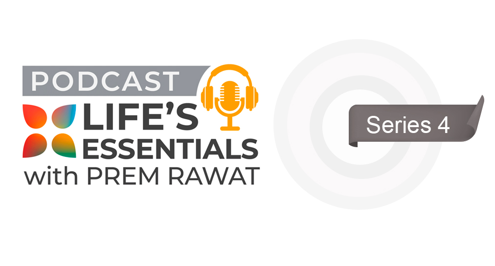 Saison 4 du podcast Les Essentiels de la vie avec Prem Rawat
